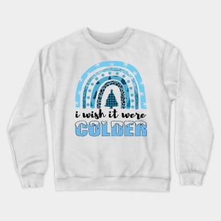 i wish it were colder Crewneck Sweatshirt